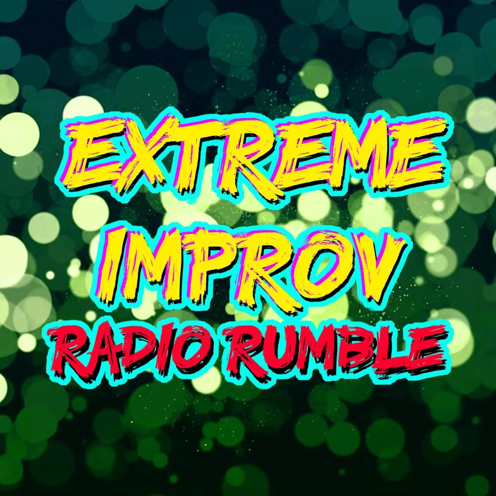 extreme improv radio rumble podcast