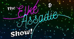Elke and Assadie Show
