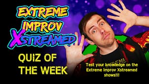 Take the Extreme Improv Xstreamed Quiz!!!