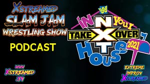 Slam Jam Podcast: NXT Take Over In Your House 2021, Samoa Joe and More!