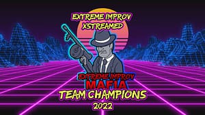 Team Mafia Win The Extreme Improv Xstreamed Team Championship 2022