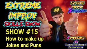 How To Make Up Jokes And Puns: Extreme Improv Skills Show #15