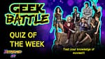Quiz of the Week! Geek Battle Movies Edition!