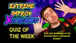 Take the Extreme Improv Xstreamed Quiz!!!