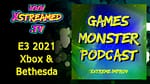 Games Monster Podcast: Xbox & Besthesda E3 Reaction
