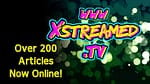 XStreamed.tv Now Has Over 200 Articles Live!